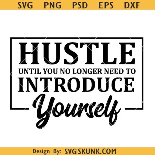 Hustle Until you no longer need to introduce yourself SVG, Hustle hard Quote SVG, Inspirational SVG, Motivational SVG