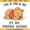 I Like To Stay In Bed It’s Too Peopley Outside Svg, Cute Pooh Bear Svg, Pooh and Piglet Svg, Funny Quotes SVG  