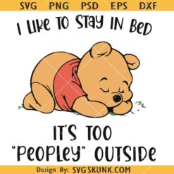 I Like To Stay In Bed It’s Too Peopley Outside Svg, Cute Pooh Bear Svg, Pooh and Piglet Svg, Funny Quotes SVG  