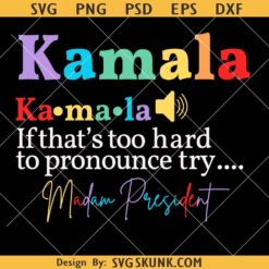 Kamala If That's Too Hard To Pronounce try Madam President SVG