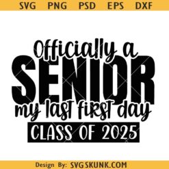 Officially a senior class of 2025 SVG, Last first day senior 2025 svg, Class of 2025 svg