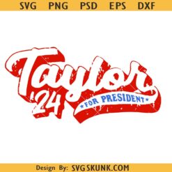 Taylor For President 2024 SVG PNG, Funny Taylor First Name SVG, Taylor Swift For President 2024 SVG