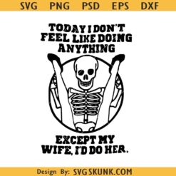 Today I Don't Feel Like Doing Anything Except My Wife svg
