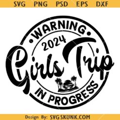 Warning girls trip in progress 2024 svg, Girls Trip Shirt svg, Vacation Girls svg, Girls Summer Trip svg, Girls Party Svg