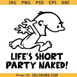 Life is short party naked SVG, Offensive SVG, Funny svg, Offensive Quote SVG     