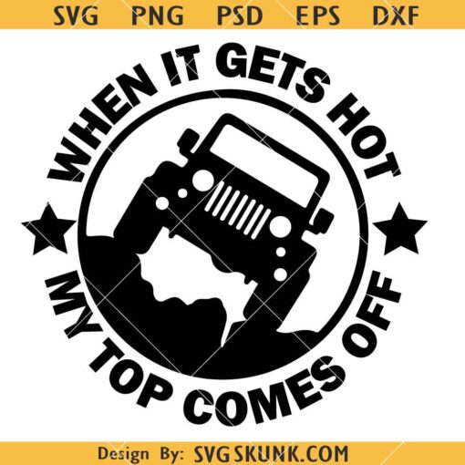 When it gets hot my top comes off svg, Jeep lover Quote SVG, Offroad SVG, Jeep Girl SVG           