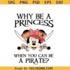 Why Be a Princess When You Can Be a Pirate Minnie SVG, Minnie pirate svg