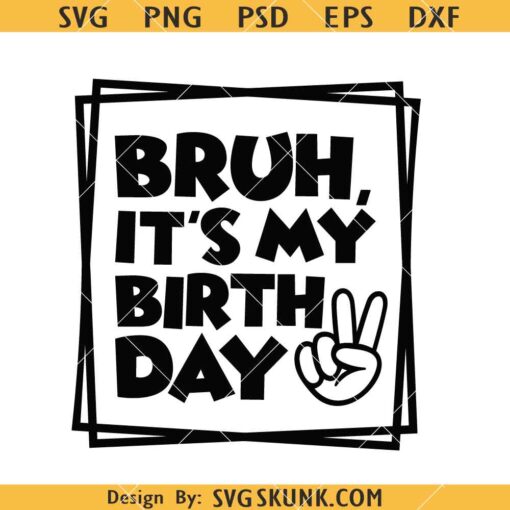 Bruh It's My Birthday Svg, Birthday Svg, Birthday Shirt Svg, Toddler Svg    