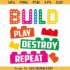 Build Play Destroy Repeat Svg, Future Engineer Svg, Colorful Block Bricks Svg, Builder Gift SVG     