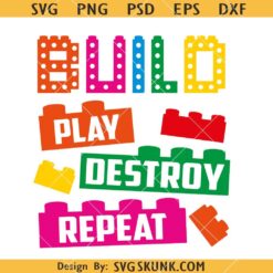 Build Play Destroy Repeat Svg, Future Engineer Svg, Colorful Block Bricks Svg, Builder Gift SVG     