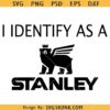I Identify As A Stanley SVG, Stanley Logo SVG, Funny Stanley Design SVG   