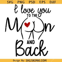 I love you to the moon and back butt SVG, Moon And Back Svg, Valentine's Day Quote SVG, Butt Svg   