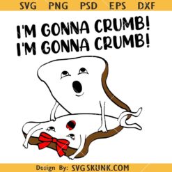 I'm Gonna Crumb SVG, Funny mating bread svg, laptop stickers svg
