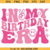 In my birthday era SVG, Retro Birthday SVG, Birthday SVG, Kids Birthday SVG   