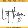 Let them SVG, Mental Health Svg, Self Love Svg, Inspirational Quote Svg 