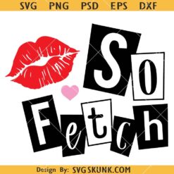 So fetch SVG, Mean Girls Party Decorations SVG, Mean Girls Theme Party SVG