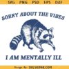 Sorry about The Vibes I Am Mentally ill SVG, Funny Raccoon SVG, Sarcastic Quote SVG  