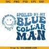 Spoiled blue collar wife svg, Wife SVG, Wife Shirt Svg, Wifey Svg, Funny Svg   