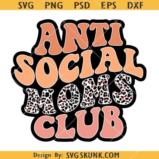 Anti social moms club retro SVG, Leopard Print SVG, Funny Mom SVG, Happy Mother’s Day SVG