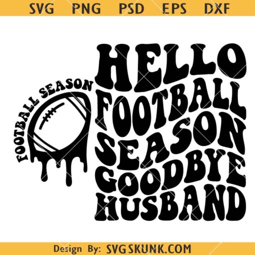 Hello football season goodbye husband SVG, Funny Football Svg, Football Svg, Football Fan Svg, Football Shirt Svg