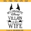 My Favorite Villain Is My Wife SVG, Villain is my wife SVG, Villain wife SVG     