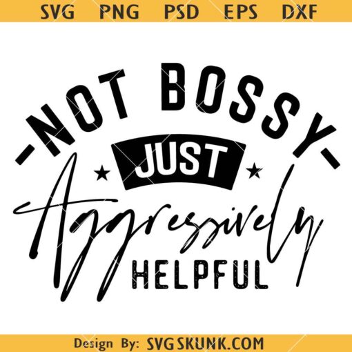 Not Bossy Aggressively Helpful SVG, Not Bossy svg, Woman boss svg     