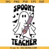 Spooky teacher SVG, Halloween teacher svg, Ghost teacher svg       