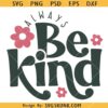 Always Be Kind Svg, Kindness Quote SVG, Inspirational SVG, Motivational SVG   