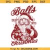 Balls Deep into Christmas Santa Claus SVG, Christmas Svg, Christmas Shirt SVG  
