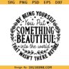 By being yourself you put something beautiful into the world SVG, Self Worth SVG, Positive SVG      