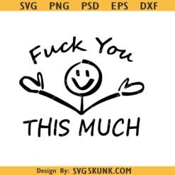 Fuck you this much stickman SVG, funny sarcastic svg