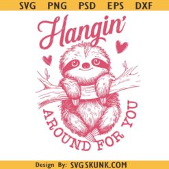 Hangin around for you sloth SVG, Pink Sloth SVG, Valentines Sloth SVG    