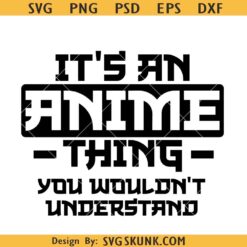 It's an Anime thing you woudln't understand SVG, Anime Lover SVG, Manga SVG   