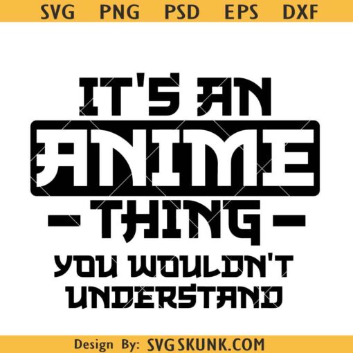 It's an Anime thing you woudln't understand SVG, Anime Lover SVG, Manga SVG   