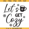 Let's Get Cozy SVG, Cozy Christmas Svg, Christmas Décor SVG, Christmas Shirt SVG   