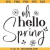 Oh Hello Spring SVG, Spring SVG, Hello Spring SVG, Spring Blooms Svg, Spring Time SVG, Welcome Spring Svg