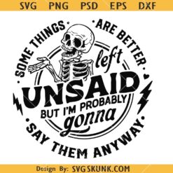 Some things are better left unsaid svg, Sarcasm Svg, Funny Sayings SVG 