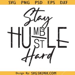 Stay Humble Hustle Hard SVG, Boss Lady SVG, Inspirational SVG, Motivational SVG   