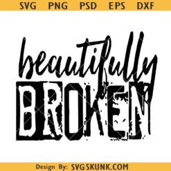 Beautifully Broken SVG, distressed svg, motivational svg