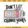 Don't Let Their Energy Change Yours Svg Mental Health Svg Png Dxf Eps