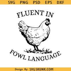 Fluent in my fowl language SVG, chicken mom shirt svg, farm humor svg