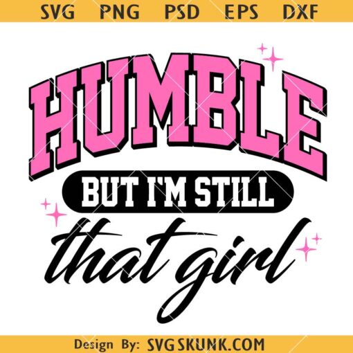 Humble But I'm Still That Girl SVG, Self Love Svg, Boujee Svg