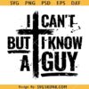 I Can't But I Know A Guy svg, Christian svg, Inspirational svg, Religious Svg      