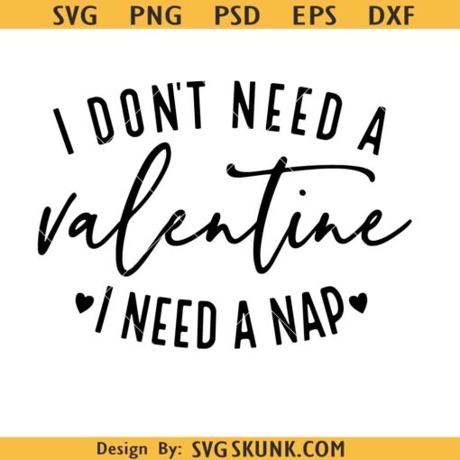 I Don't Need a Valentine I Need A Nap SVG, Funny Valentine SVG