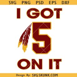 I got 5 on it Washington football SVG, Jayden Daniels Washington Commanders Svg
