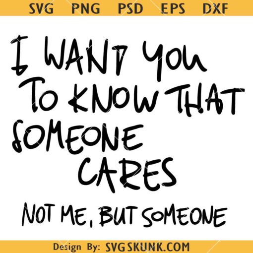 I want you to know that someone cares not me but someone SVG, Funny Quotes SVG, Sarcastic SVG
