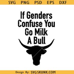 If Genders Confuse You Go Milk A Bull svg, Sarcastic Sayings SVG     