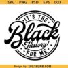 It's the Black History for Me SVG, Black History Month svg, Juneteenth svg