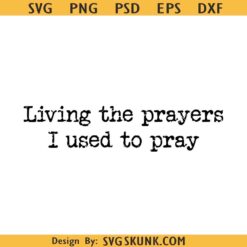 Living the prayers I used to pray SVG, minimalist bible verse svg, women Christian svg