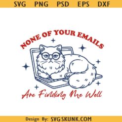 None Of Your Emails Are Finding Me Well svg, funny grumpy cat svg